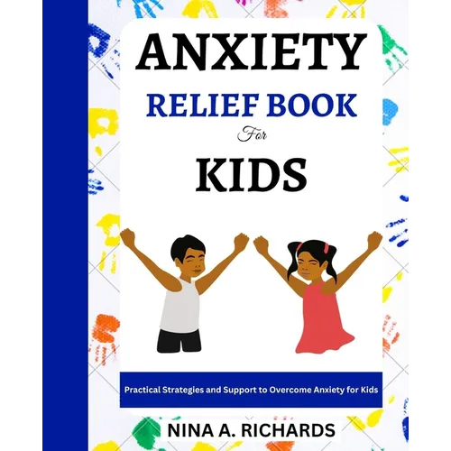 Anxiety Relief Book for Kids: Practical Strategies and Support to Overcome Anxiety for Kids