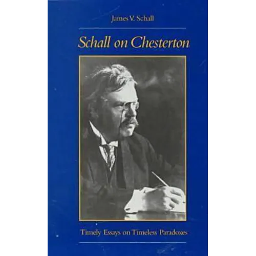 Schall on Chesterton: Timely Essays on Timeless Paradoxes