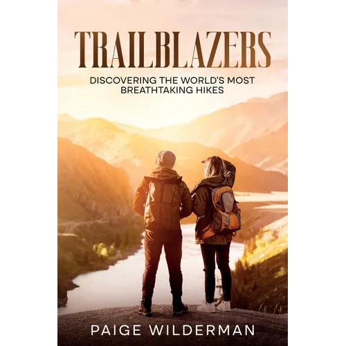Trailblazers: Discovering the World's Most Breathtaking Hikes
