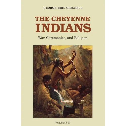 The Cheyenne Indians, Volume 2: War, Ceremonies, and Religion