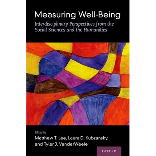 Measuring Well-Being: Interdisciplinary Perspectives from the Social Sciences and the Humanities