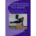 The Professional Pilates Teacher's Handbook: Maintaining your health, sanity and passion.