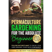 Permaculture Gardening for the Absolute Beginner: Follow Nature's Map to Grow Your Own Organic Food with Confidence and Transform Any Backyard Into a