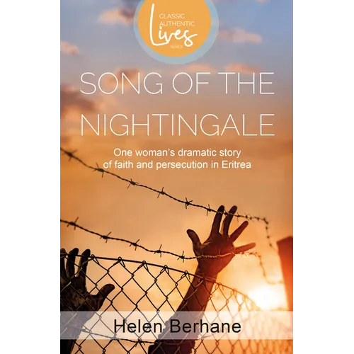 Song of the Nightingale: One Woman's Dramatic Story of Faith and Persecution in Eritrea