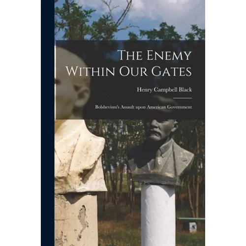 The Enemy Within Our Gates: Bolshevism's Assault Upon American Government