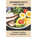 Beginner's Keto Diet Book: 75 Easy-To-Follow Recipes For Beginners: Living The Keto Lifestyle