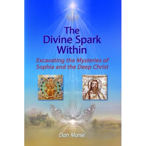 The Divine Spark Within: Excavating the Mysteries of Sophia and the Deep Christ