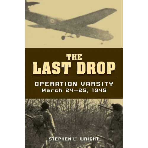 The Last Drop: Operation Varsity, March 24-25, 1945