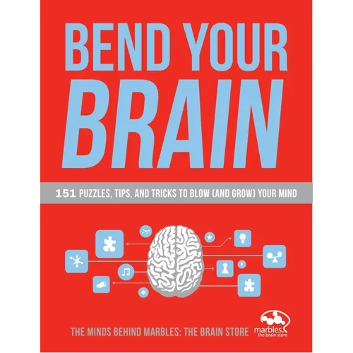 Bend Your Brain: 151 Puzzles, Tips, and Tricks to Blow (and Grow) Your Mind