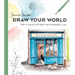 Draw Your World: How to Sketch and Paint Your Remarkable Life
