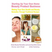 Starting Up Your Own Home Beauty Product Business - Making Your Own Health and Beauty Remedies Through Traditional Recipes