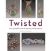 Twisted: Wire Jewellery Techniques and Projects