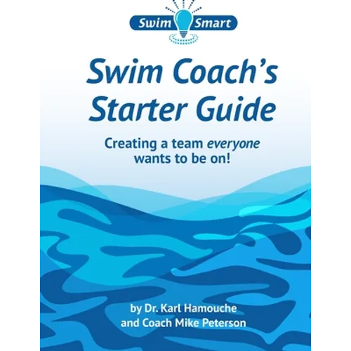Swim Coach's Starter Guide: Creating a team everyone wants to be on!