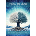 Heal to Lead: Stories To Turn Your Wounds Into Wisdom, Volume One