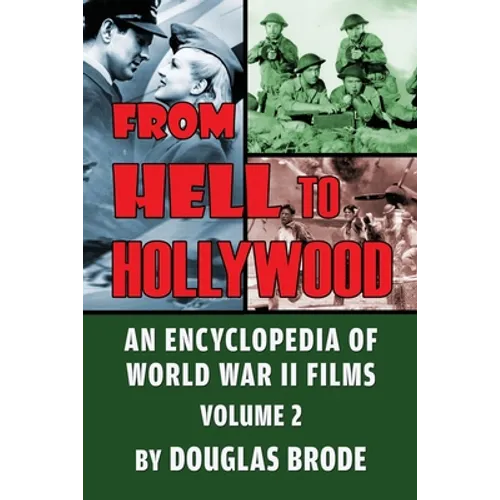 From Hell To Hollywood: An Encyclopedia of World War II Films Volume 2