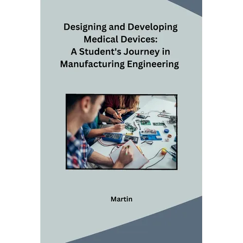 Designing and Developing Medical Devices: A Student's Journey in Manufacturing Engineering