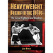 Heavyweight Boxing in the 1970s: The Great Fighters and Rivalries