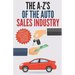 The A-Z's of The Auto Sales Industry: The Ultimate Auto Dealership Dictionary