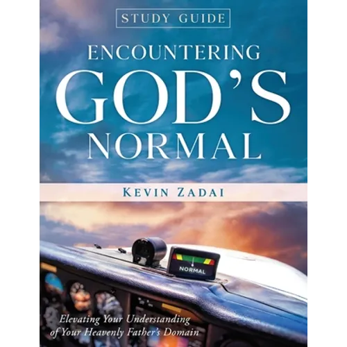 Study Guide: ENCOUNTERING GOD'S NORMAL: Elevating Your Understanding of Your Heavenly Father's Domain