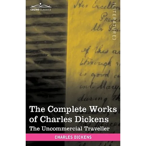 The Complete Works of Charles Dickens (in 30 Volumes, Illustrated): The Uncommercial Traveller - Hardcover