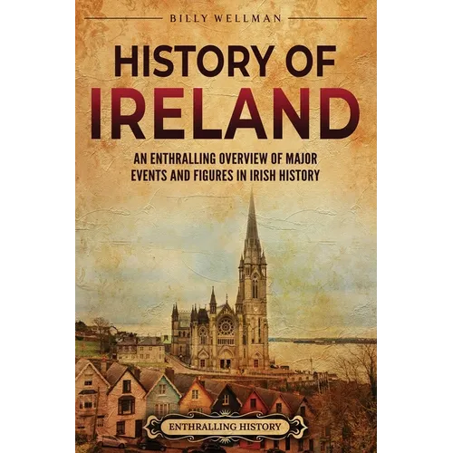 History of Ireland: An Enthralling Overview of Major Events and Figures in Irish History
