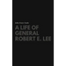 A Life of General Robert E. Lee