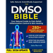 The Dmso Bible: Your Practical Guide to Safe, Natural Pain Relief and Lasting Healing With Detailed Dosage Guides & Real Success Stories.