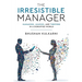 The Irresistible Manager - Managing, Leading and Thriving in a Disrupted World