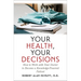 Your Health, Your Decisions: How to Work with Your Doctor to Become a Knowledge-Powered Patient