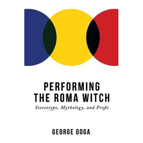 Performing the Roma Witch: Stereotype, Mythology, and Profit