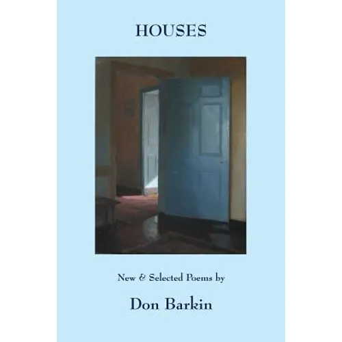 Houses: New and Selected Poems by Don Barkin