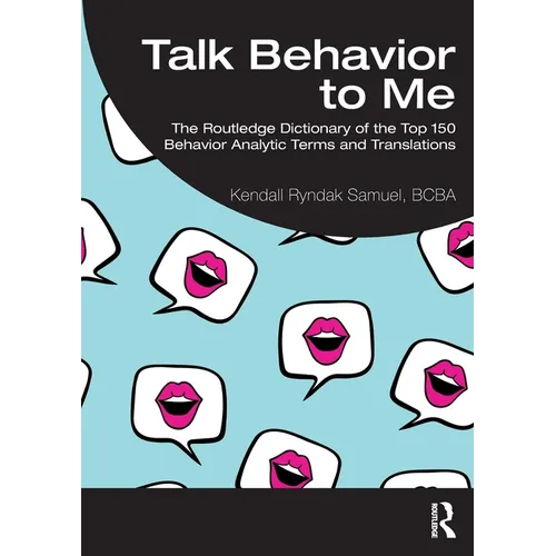 Talk Behavior to Me: The Routledge Dictionary of the Top 150 Behavior Analytic Terms and Translations