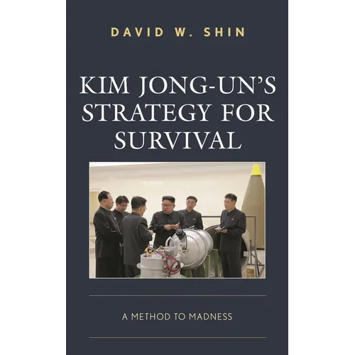 Kim Jong-Un's Strategy for Survival: A Method to Madness