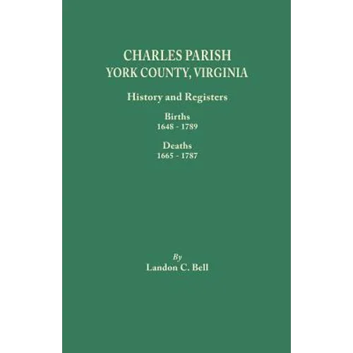 Charles Parish, York County, Virginia. History and Registers: Births 1648-1789, Deaths 1665-1787