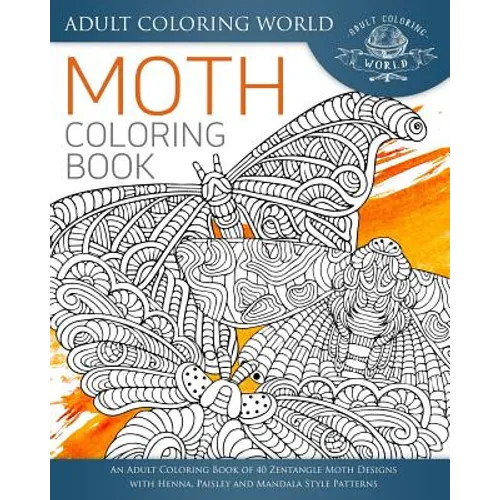 Moth Coloring Book: An Adult Coloring Book of 40 Zentangle Moth Designs with Henna, Paisley and Mandala Style Patterns