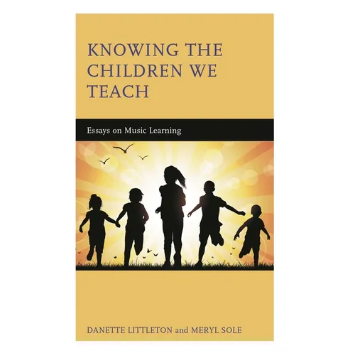 Knowing the Children We Teach: Essays on Music Learning