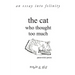 The Cat Who Thought Too Much - an essay into felinity