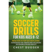 Soccer Drills for Kids Ages 8-12: From Tots to Top Soccer Players: Outrageously Fun, Creative and Challenging Soccer Drills for Kids Ages 8-12
