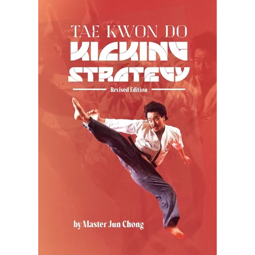 TAE KWON DO KICKING STRATEGIES Revised Edition