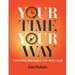 Your Time, Your Way: Time Well Managed, Life Well Lived
