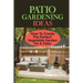 Patio Gardening Ideas: How To Create The Perfect Vegetable Garden On A Patio: Patio Gardening Ideas