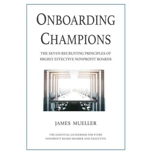 Onboarding Champions: The Seven Recruiting Principles of Highly Effective Nonprofit Boards