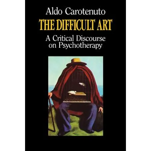 The Difficult Art: A Critical Discourse on Psychotherapy