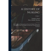 A History of Nursing: The Evolution of Nursing Systems From the Earliest Times to the Foundations of the First English and American Training