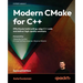 Modern CMake for C++ - Second Edition: Effortlessly build cutting-edge C++ code and deliver high-quality solutions