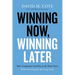 Winning Now, Winning Later: How Companies Can Succeed in the Short Term While Investing for the Long Term