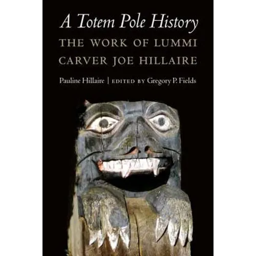 A Totem Pole History: The Work of Lummi Carver Joe Hillaire