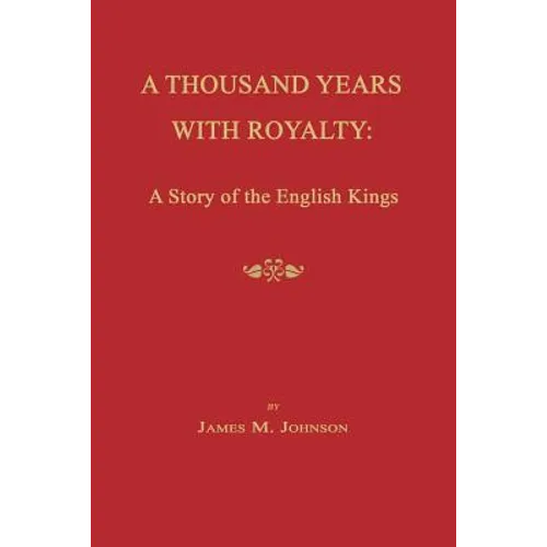 A Thousand Years with Royalty: A Story of the English Kings