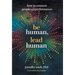 Be Human, Lead Human: How to Connect People and Performance