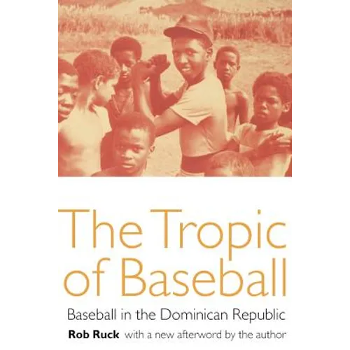 The Tropic of Baseball: Baseball in the Dominican Republic
